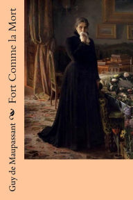 Title: Fort Comme la Mort, Author: Guy de Maupassant