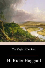 Title: The Virgin of the Sun, Author: H. Rider Haggard