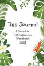 This Journal A Journal for Self-Exploration Workbook 2018: Journal Questions for Girls Creative Happiness Journal Writing