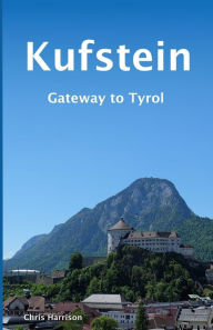 Title: Kufstein: Gateway to Tyrol, Author: Chris Harrison