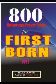 Title: 800 Deliverance Prayer Points for FIRST BORN, Author: Tella Olayeri