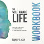 The Self-Aware Life: Four Pillars to Long-Lasting Fulfillment and Success as You Go Through Life?s Transitions: Workbook