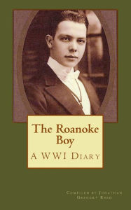 Title: The Roanoke Boy: A WWI Diary, Author: George Wilbur Reed