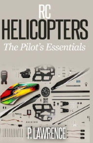 Title: Rc Helicopters: The Pilot's Essentials, Author: Paul Lawrence