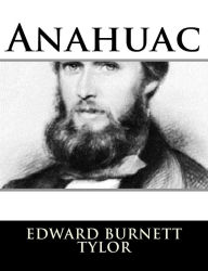 Title: Anahuac, Author: Edward Burnett Tylor
