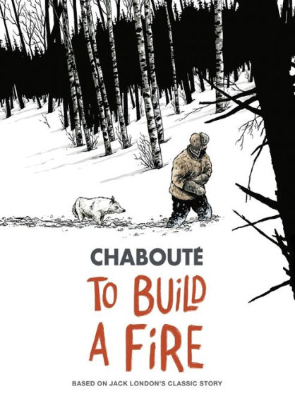 To Build a Fire: Based on Jack London's Classic Story