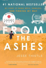 Free pdf file books download for free From the Ashes: My Story of Being Metis, Homeless, and Finding My Way (English literature) PDB 9781982101213 by Jesse Thistle