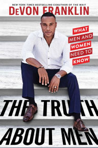 The Truth About Men: What Men and Women Need to Know