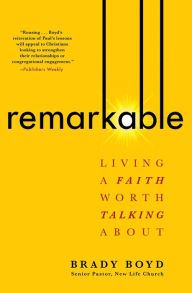 Title: Remarkable: Living a Faith Worth Talking About, Author: Brady Boyd
