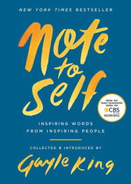 Title: Note to Self: Inspiring Words from Inspiring People, Author: Gayle King