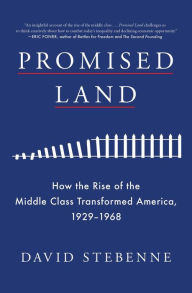Title: Promised Land: How the Rise of the Middle Class Transformed America, 1929-1968, Author: David Stebenne