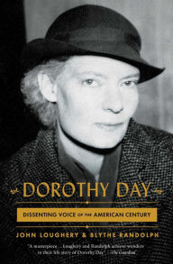 Title: Dorothy Day: Dissenting Voice of the American Century, Author: John Loughery