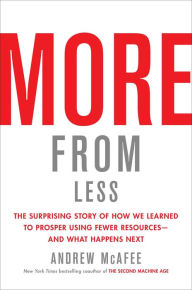 Textbook pdf download search More from Less: The Surprising Story of How We Learned to Prosper Using Fewer Resources-and What Happens Next by Andrew McAfee ePub