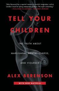 Title: Tell Your Children: The Truth About Marijuana, Mental Illness, and Violence, Author: Alex Berenson