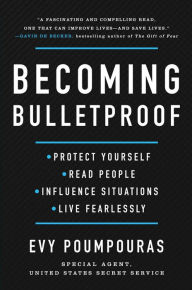 Title: Becoming Bulletproof: Protect Yourself, Read People, Influence Situations, and Live Fearlessly, Author: Evy Poumpouras