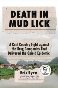 Title: Death in Mud Lick: A Coal Country Fight against the Drug Companies That Delivered the Opioid Epidemic, Author: Eric Eyre