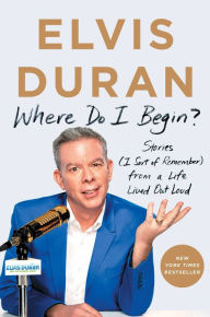 English books for free download Where Do I Begin?: Stories from a Life Lived Out Loud 9781982106331 CHM by Elvis Duran