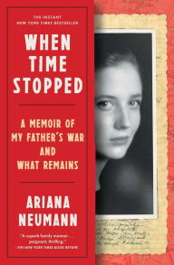 Free sales books download When Time Stopped: A Memoir of My Father's War and What Remains PDF PDB 9781982106393 by Ariana Neumann