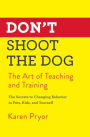 Don't Shoot the Dog: The Art of Teaching and Training