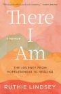 There I Am: The Journey from Hopelessness to Healing-A Memoir