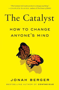 Title: The Catalyst: How to Change Anyone's Mind, Author: Jonah Berger