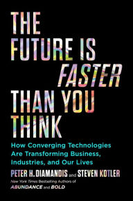 Download free ebooks online for iphone The Future Is Faster Than You Think: How Converging Technologies Are Transforming Business, Industries, and Our Lives 9781982109684 by Peter H. Diamandis, Steven Kotler
