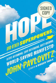 Title: Hope and Other Superpowers: A Life-Affirming, Love-Defending, Butt-Kicking, World-Saving Manifesto, Author: John Pavlovitz