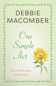 Title: One Simple Act: Discovering the Power of Generosity, Author: Debbie Macomber