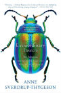 Extraordinary Insects: The Fabulous, Indispensable Creatures Who Run Our World