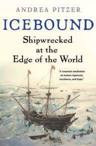 Title: Icebound: Shipwrecked at the Edge of the World, Author: Andrea Pitzer