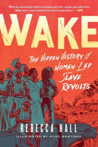 Title: Wake: The Hidden History of Women-Led Slave Revolts, Author: Rebecca Hall