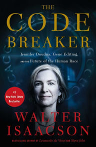 Title: The Code Breaker: Jennifer Doudna, Gene Editing, and the Future of the Human Race, Author: Walter Isaacson