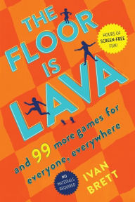 Title: The Floor Is Lava: And 99 More Games for Everyone, Everywhere, Author: Ivan Brett
