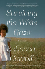 Title: Surviving the White Gaze: A Memoir, Author: Rebecca Carroll