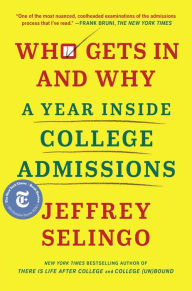 Title: Who Gets In and Why: A Year Inside College Admissions, Author: Jeffrey Selingo