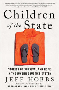 Title: Children of the State: Stories of Survival and Hope in the Juvenile Justice System, Author: Jeff Hobbs