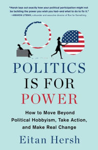 English audio books for download Politics Is for Power: How to Move Beyond Political Hobbyism, Take Action, and Make Real Change in English by Eitan Hersh 9781982116804 FB2 ePub MOBI