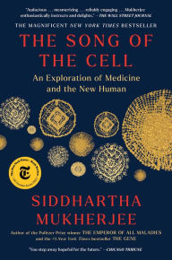 Title: The Song of the Cell: An Exploration of Medicine and the New Human, Author: Siddhartha Mukherjee