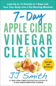 Free ebooks and pdf files download 7-Day Apple Cider Vinegar Cleanse: Lose Up to 15 Pounds in 7 Days and Turn Your Body into a Fat-Burning Machine in English 9781982118075