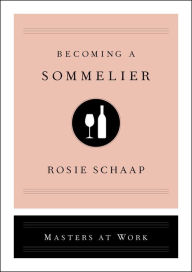 Title: Becoming a Sommelier, Author: Rosie Schaap