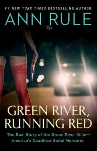 Title: Green River, Running Red: The Real Story of the Green River Killer--America's Deadliest Serial Murderer, Author: Ann Rule