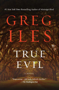 Title: True Evil: A Novel, Author: Greg Iles
