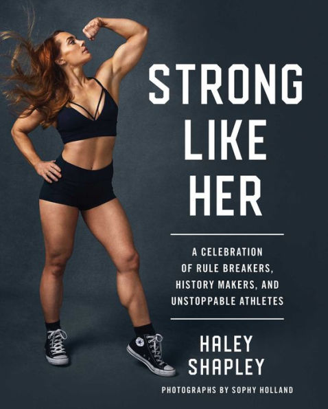 Strong Like Her: A Celebration of Rule Breakers, History Makers, and Unstoppable Athletes