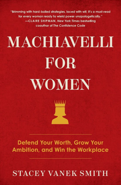 Machiavelli for Women: Defend Your Worth, Grow Your Ambition, and