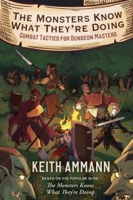 Read new books free online no download The Monsters Know What They're Doing: Combat Tactics for Dungeon Masters DJVU by Keith Ammann