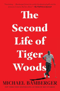 Title: The Second Life of Tiger Woods, Author: Michael Bamberger