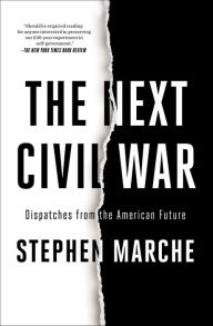 Title: The Next Civil War: Dispatches from the American Future, Author: Stephen Marche