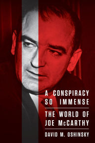 Title: A Conspiracy So Immense: The World of Joe McCarthy, Author: David M. Oshinsky