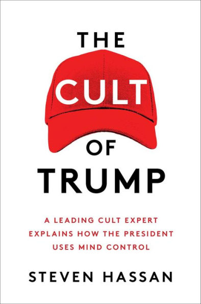 The Cult of Trump: A Leading Cult Expert Explains How the President Uses Mind Control