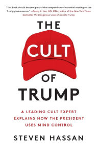 Title: The Cult of Trump: A Leading Cult Expert Explains How the President Uses Mind Control, Author: Steven Hassan